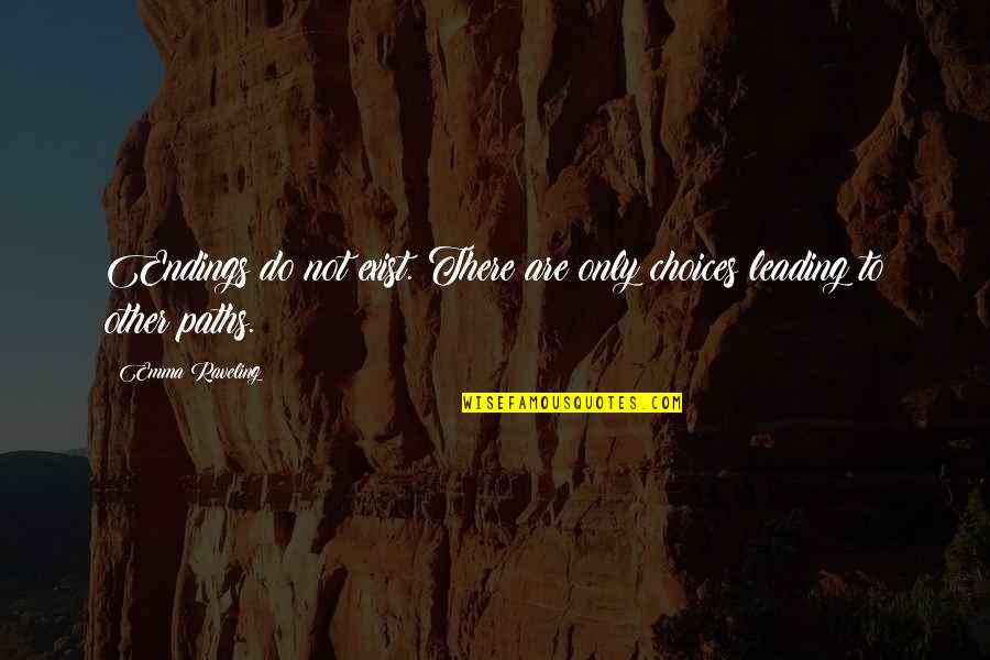 Ondine Quotes By Emma Raveling: Endings do not exist. There are only choices