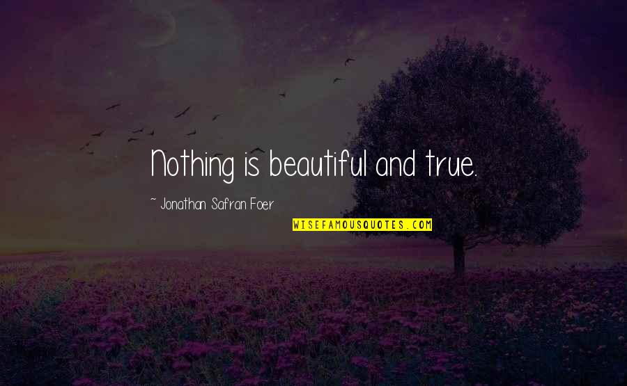 Ondine Ratched Quotes By Jonathan Safran Foer: Nothing is beautiful and true. Ondine Ratched Quotes By Jonathan Safran Foer: Nothing is beautiful and true.