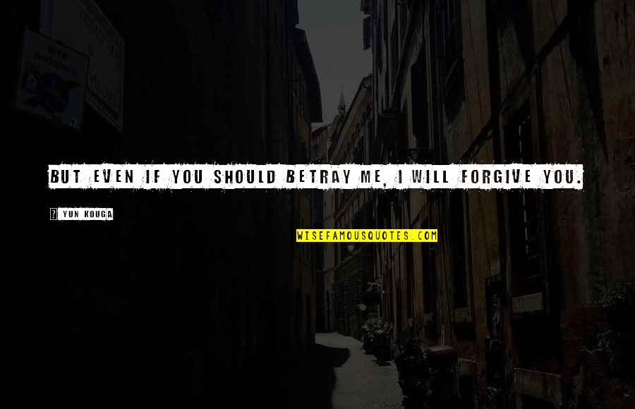 Ondines New Fairfield Quotes By Yun Kouga: But even if you should betray me, I