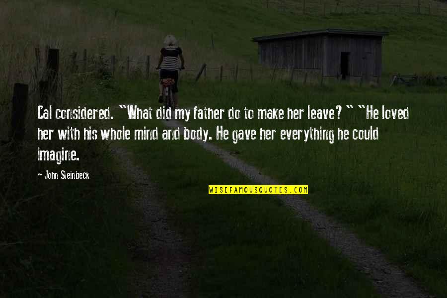 Ondoorgrondelijk Betekenis Quotes By John Steinbeck: Cal considered. "What did my father do to