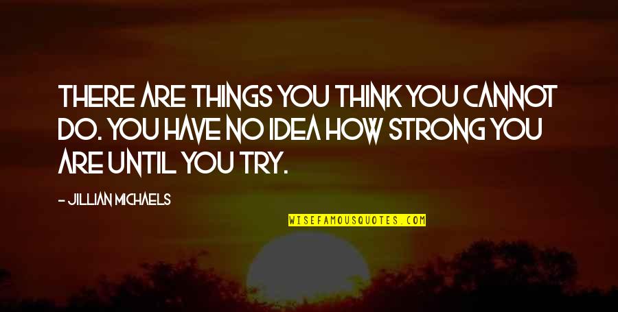 Ondr Cek Kscm Quotes By Jillian Michaels: There are things you think you cannot do.