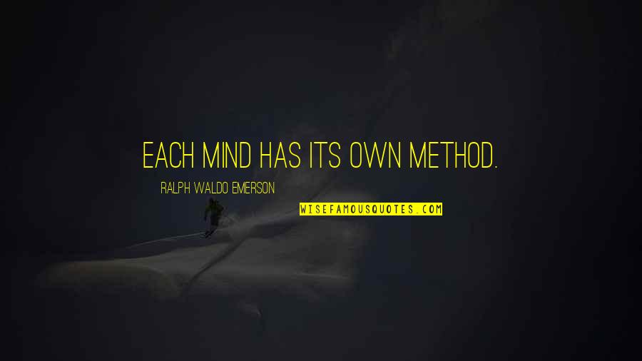 Ondra Taryk Quotes By Ralph Waldo Emerson: Each mind has its own method. Ondra Taryk Quotes By Ralph Waldo Emerson: Each mind has its own method.