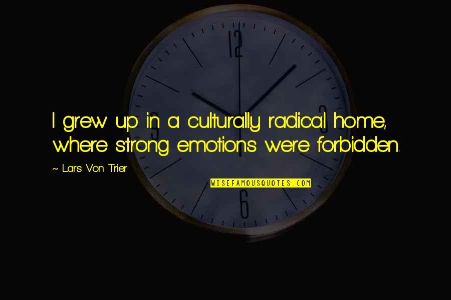 Ondracek Obit Quotes By Lars Von Trier: I grew up in a culturally radical home,