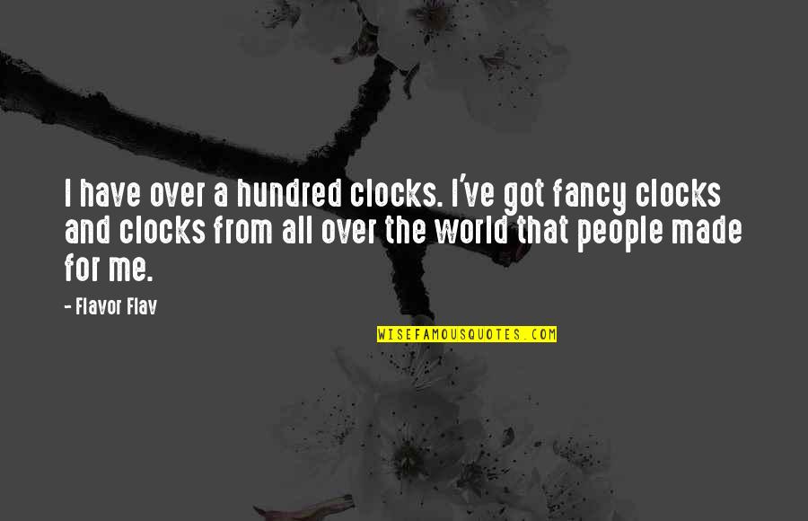 Ondrejovick Stroj Rna Quotes By Flavor Flav: I have over a hundred clocks. I've got