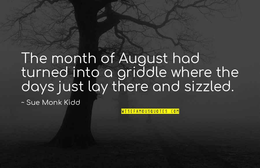 Ondrejovick Stroj Rna Quotes By Sue Monk Kidd: The month of August had turned into a