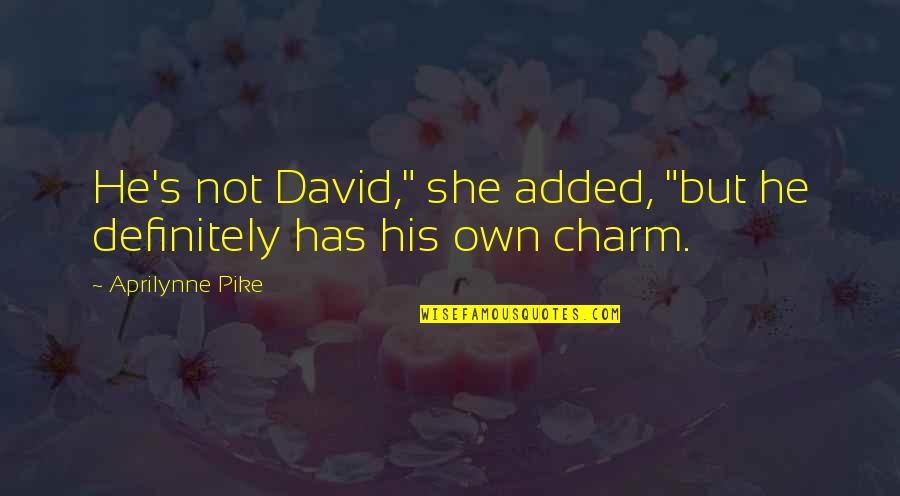 Ondularea Quotes By Aprilynne Pike: He's not David," she added, "but he definitely Ondularea Quotes By Aprilynne Pike: He's not David," she added, "but he definitely