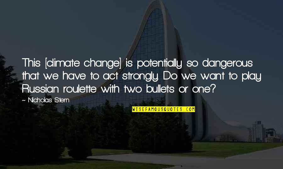One Act Play Quotes By Nicholas Stern: This [climate change] is potentially so dangerous that