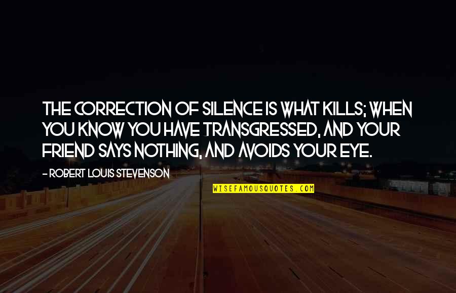 One Act Play Quotes By Robert Louis Stevenson: The correction of silence is what kills; when