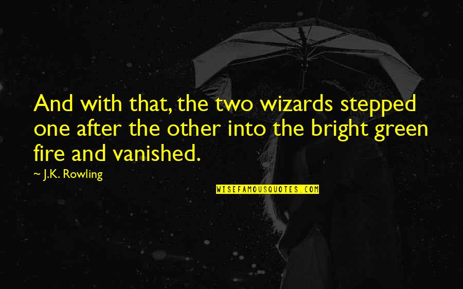 One After The Other Quotes By J.K. Rowling: And with that, the two wizards stepped one