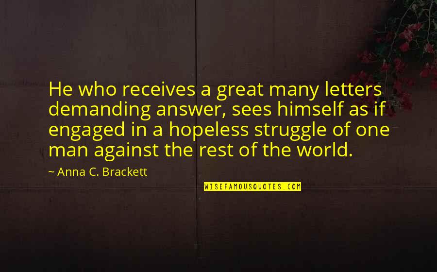 One Against Many Quotes By Anna C. Brackett: He who receives a great many letters demanding