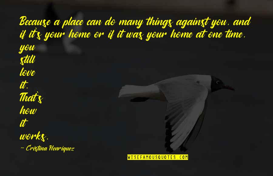 One Against Many Quotes By Cristina Henriquez: Because a place can do many things against