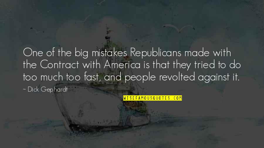 One Against Many Quotes By Dick Gephardt: One of the big mistakes Republicans made with