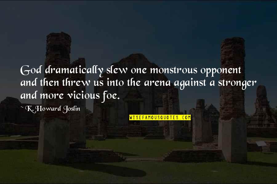One Against Many Quotes By K. Howard Joslin: God dramatically slew one monstrous opponent and then