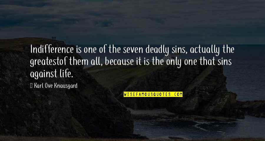 One Against Many Quotes By Karl Ove Knausgard: Indifference is one of the seven deadly sins,