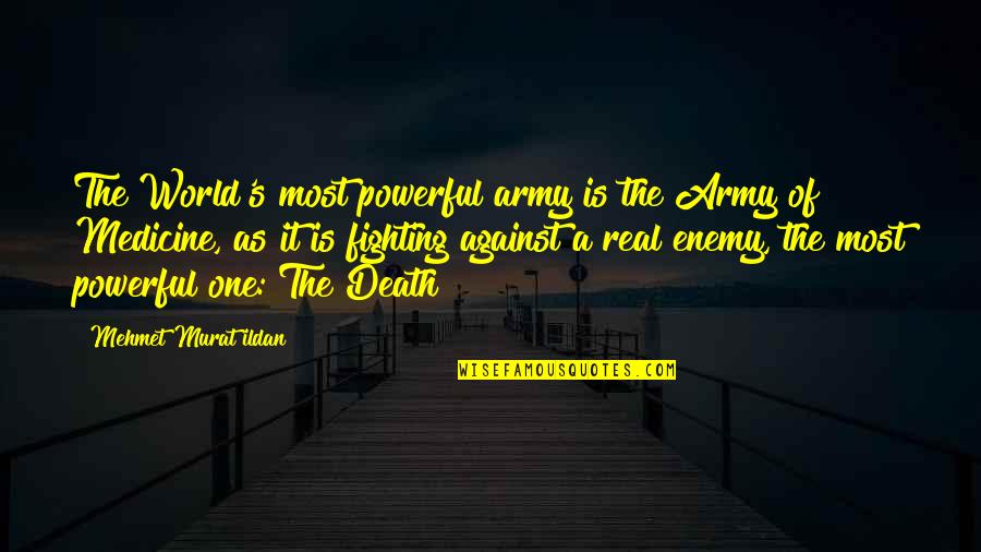 One Against The World Quotes By Mehmet Murat Ildan: The World's most powerful army is the Army