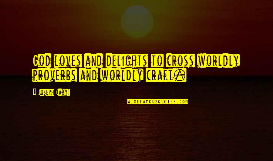 One Amazing Thing Book Quotes By Joseph Caryl: God loves and delights to cross worldly proverbs