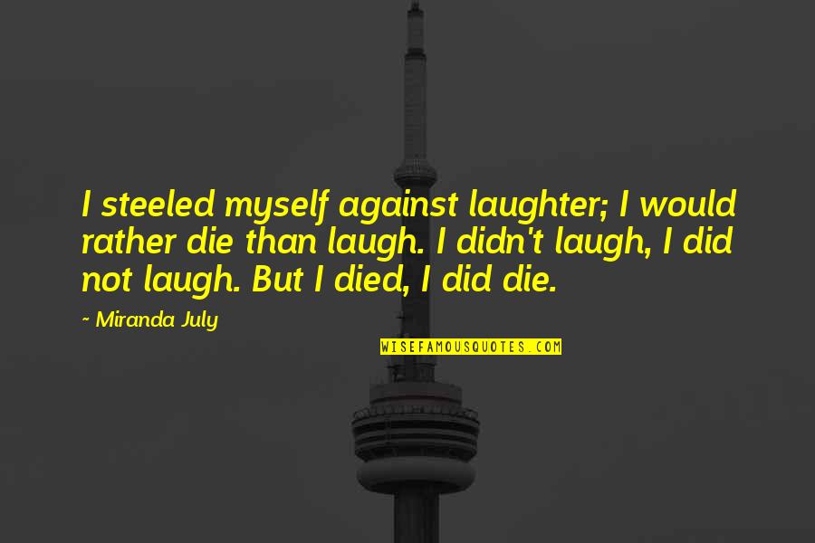One America News Quotes By Miranda July: I steeled myself against laughter; I would rather