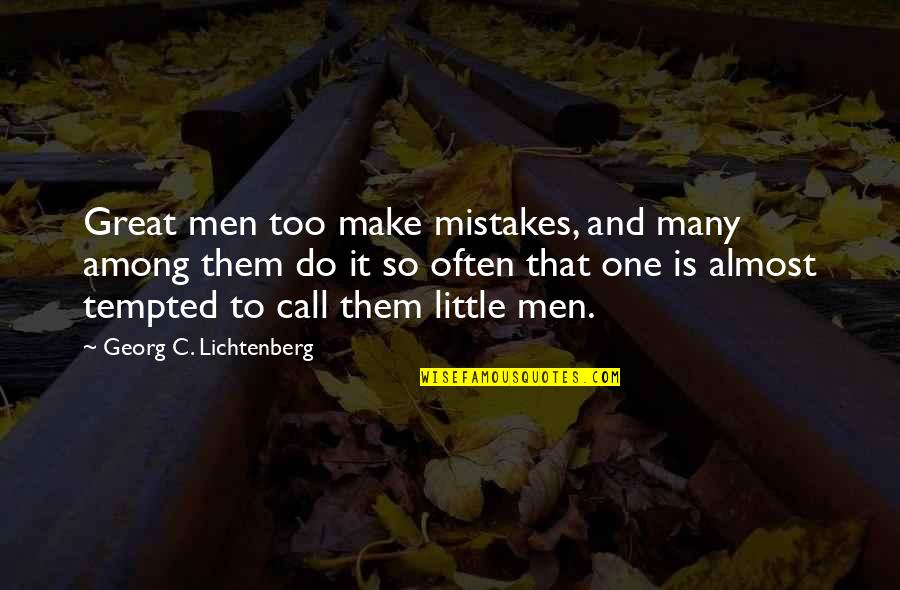 One Among Many Quotes By Georg C. Lichtenberg: Great men too make mistakes, and many among