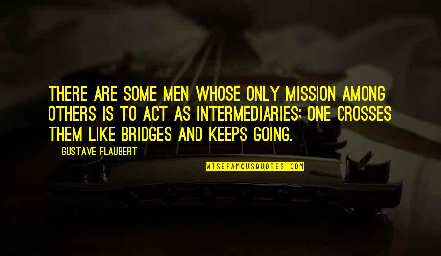 One Among Many Quotes By Gustave Flaubert: There are some men whose only mission among