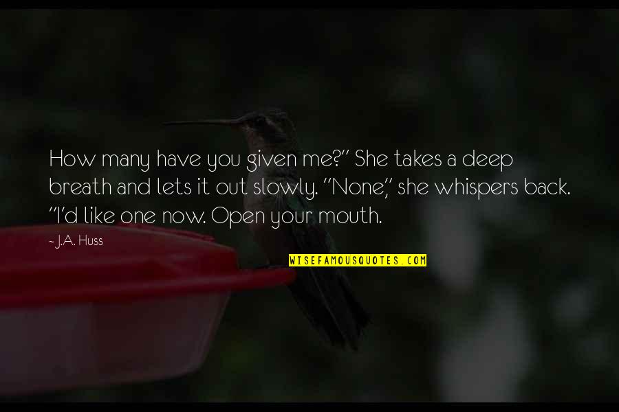 One And Many Quotes By J.A. Huss: How many have you given me?" She takes