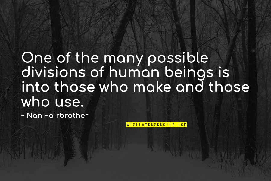 One And Many Quotes By Nan Fairbrother: One of the many possible divisions of human