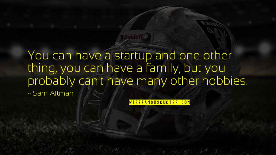 One And Many Quotes By Sam Altman: You can have a startup and one other