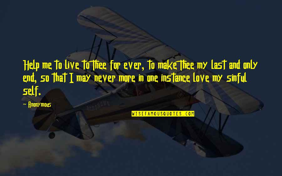One And Only Love Quotes By Anonymous: Help me to live to Thee for ever,