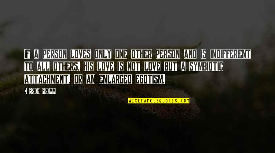 One And Only Love Quotes By Erich Fromm: If a person loves only one other person