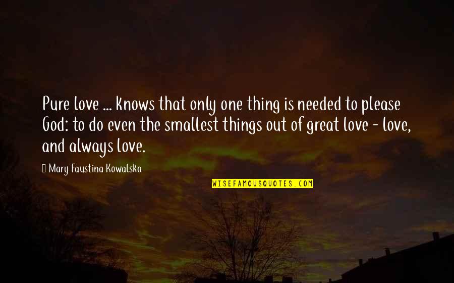 One And Only Love Quotes By Mary Faustina Kowalska: Pure love ... knows that only one thing