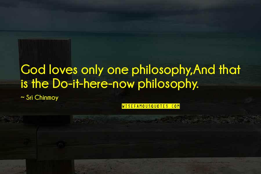 One And Only Love Quotes By Sri Chinmoy: God loves only one philosophy,And that is the