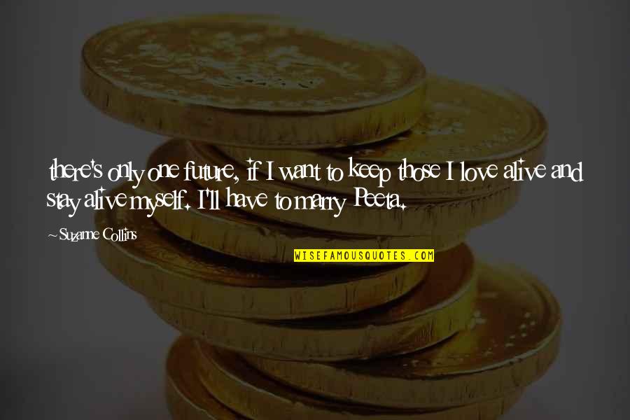 One And Only Love Quotes By Suzanne Collins: there's only one future, if I want to