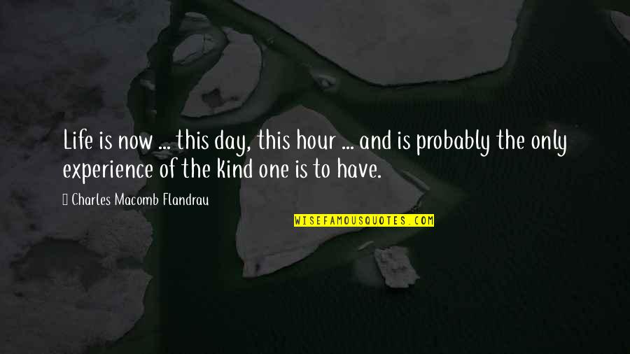 One And Only Quotes By Charles Macomb Flandrau: Life is now ... this day, this hour