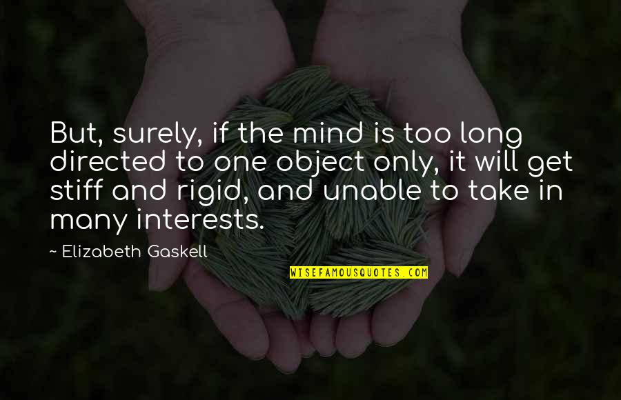 One And Only Quotes By Elizabeth Gaskell: But, surely, if the mind is too long