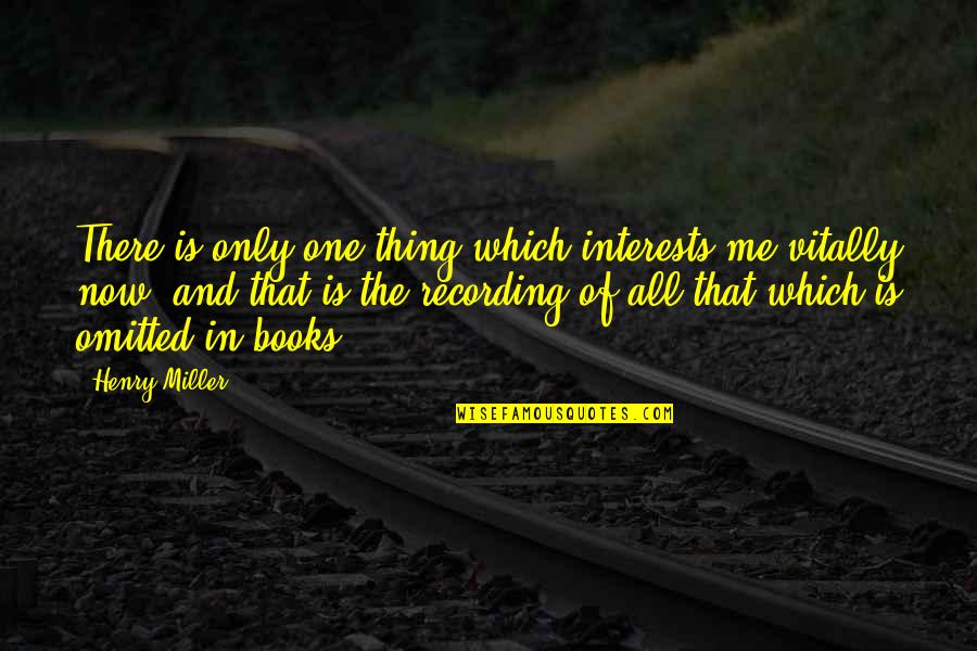 One And Only Quotes By Henry Miller: There is only one thing which interests me
