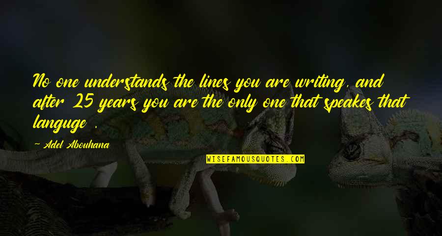 One And Only You Quotes By Adel Abouhana: No one understands the lines you are writing,