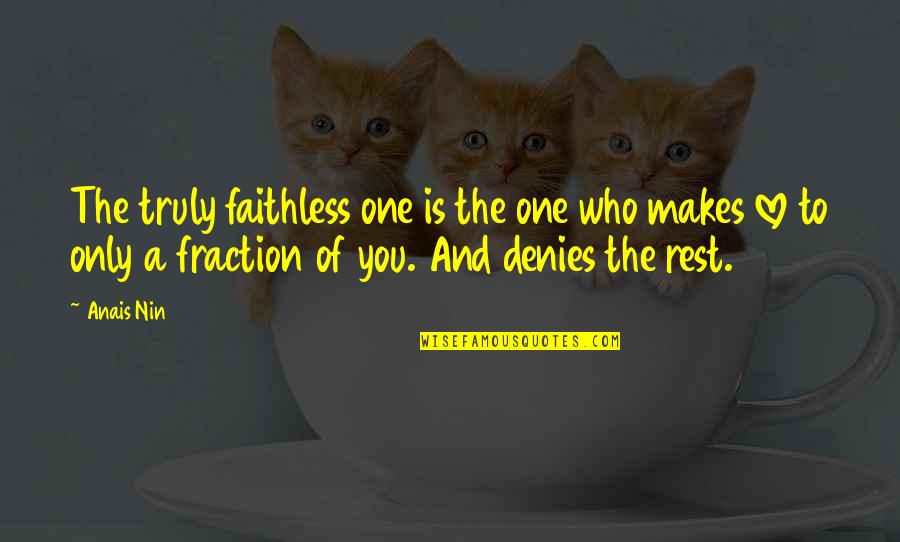 One And Only You Quotes By Anais Nin: The truly faithless one is the one who