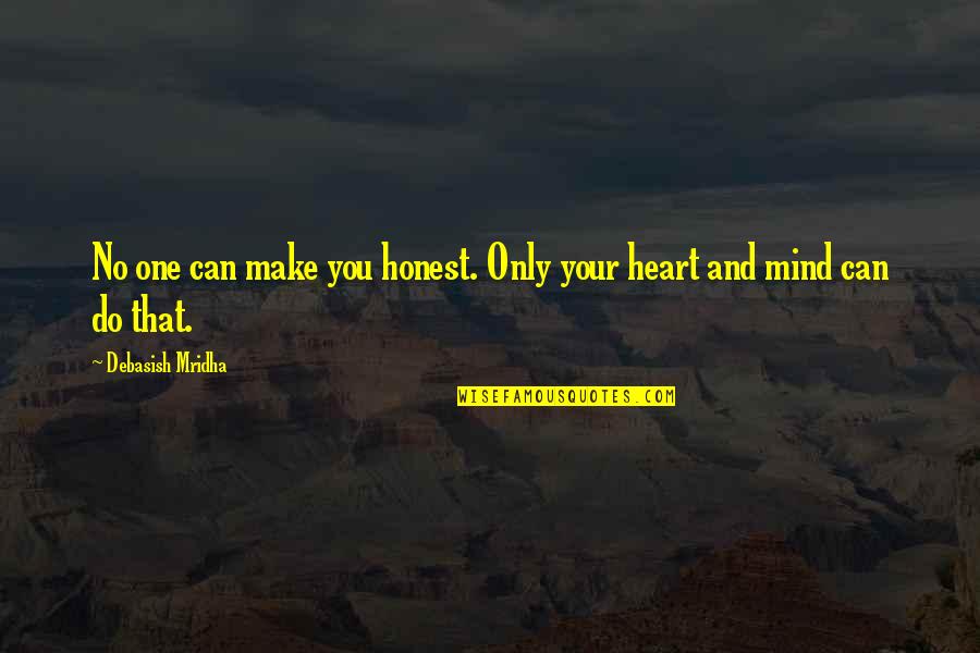One And Only You Quotes By Debasish Mridha: No one can make you honest. Only your
