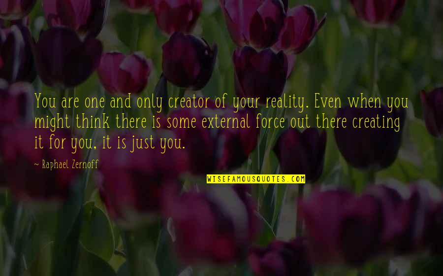 One And Only You Quotes By Raphael Zernoff: You are one and only creator of your