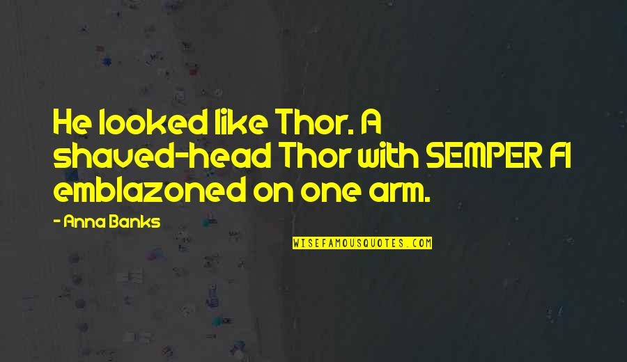 One Arm Quotes By Anna Banks: He looked like Thor. A shaved-head Thor with