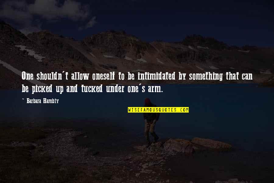 One Arm Quotes By Barbara Hambly: One shouldn't allow oneself to be intimidated by