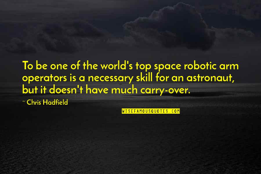 One Arm Quotes By Chris Hadfield: To be one of the world's top space