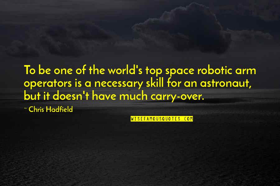 One Arm Quotes By Chris Hadfield: To be one of the world's top space One Arm Quotes By Chris Hadfield: To be one of the world's top space