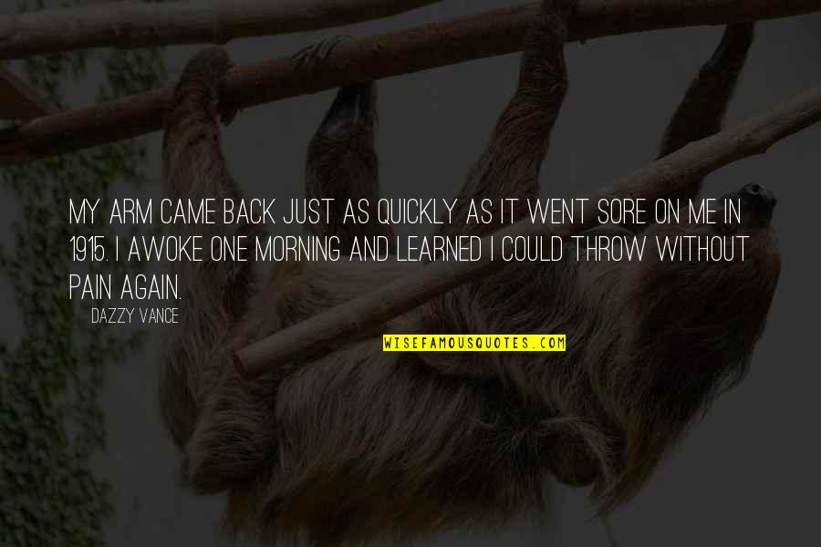 One Arm Quotes By Dazzy Vance: My arm came back just as quickly as One Arm Quotes By Dazzy Vance: My arm came back just as quickly as