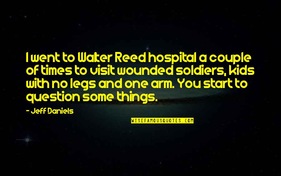 One Arm Quotes By Jeff Daniels: I went to Walter Reed hospital a couple One Arm Quotes By Jeff Daniels: I went to Walter Reed hospital a couple