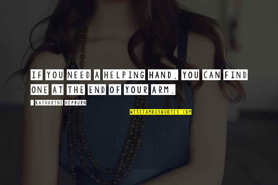 One Arm Quotes By Katharine Hepburn: If you need a helping hand, you can One Arm Quotes By Katharine Hepburn: If you need a helping hand, you can