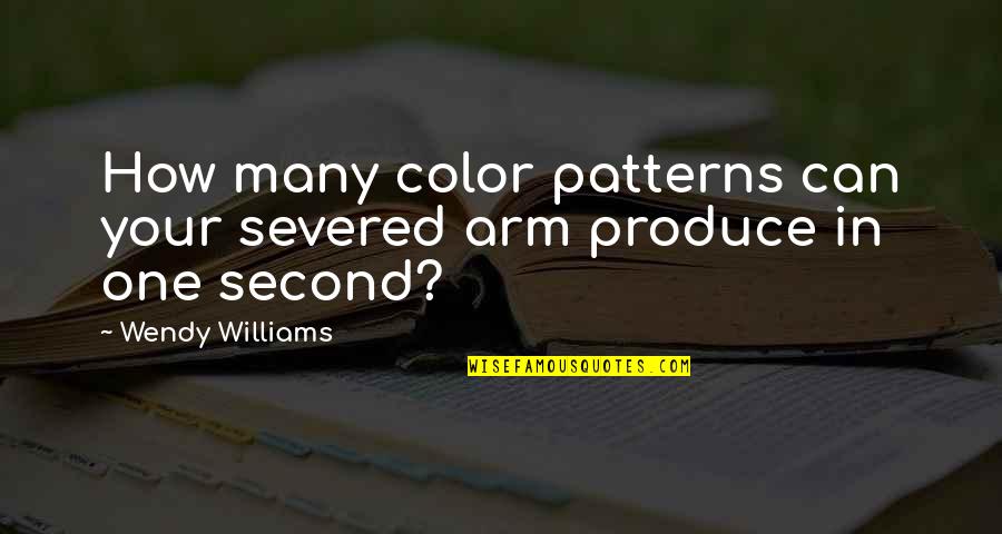 One Arm Quotes By Wendy Williams: How many color patterns can your severed arm