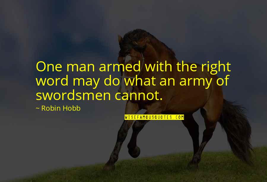 One Armed Man Quotes By Robin Hobb: One man armed with the right word may