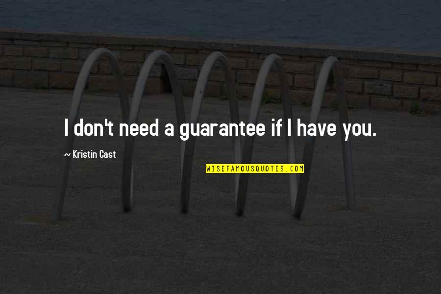 One Away Sean Quotes By Kristin Cast: I don't need a guarantee if I have One Away Sean Quotes By Kristin Cast: I don't need a guarantee if I have