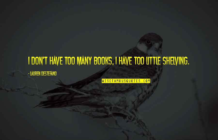 One Away Sean Quotes By Lauren DeStefano: I don't have too many books, I have One Away Sean Quotes By Lauren DeStefano: I don't have too many books, I have