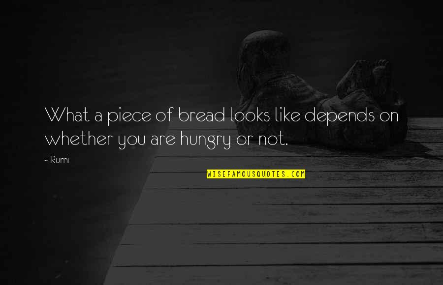 One Back Bay Quotes By Rumi: What a piece of bread looks like depends